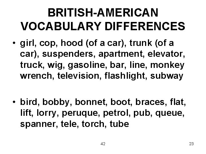 BRITISH-AMERICAN VOCABULARY DIFFERENCES • girl, cop, hood (of a car), trunk (of a car),