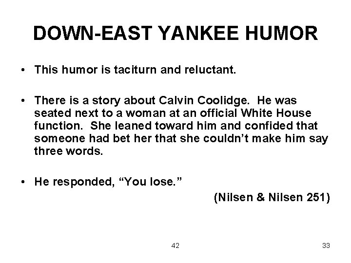 DOWN-EAST YANKEE HUMOR • This humor is taciturn and reluctant. • There is a
