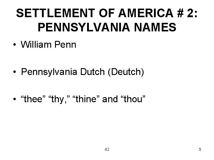 SETTLEMENT OF AMERICA # 2: PENNSYLVANIA NAMES • William Penn • Pennsylvania Dutch (Deutch)