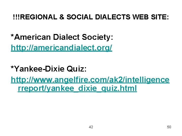 !!!REGIONAL & SOCIAL DIALECTS WEB SITE: *American Dialect Society: http: //americandialect. org/ *Yankee-Dixie Quiz: