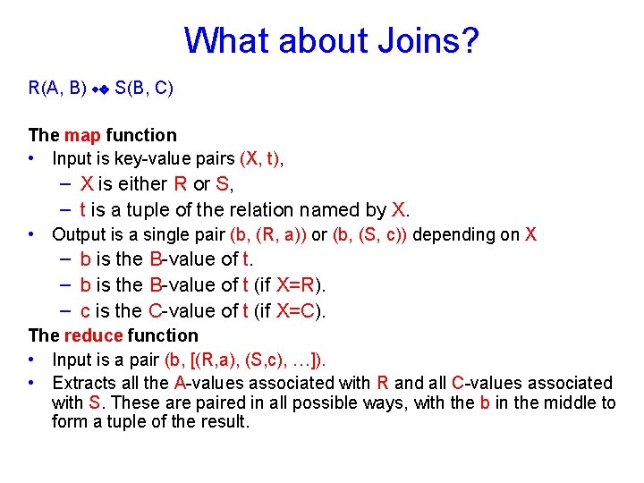 What about Joins? R(A, B) S(B, C) The map function • Input is key-value