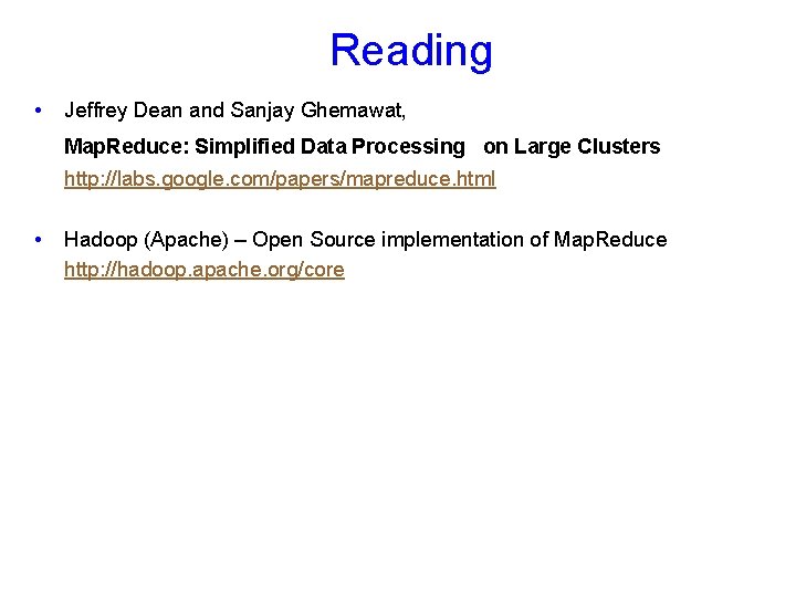 Reading • Jeffrey Dean and Sanjay Ghemawat, Map. Reduce: Simplified Data Processing on Large