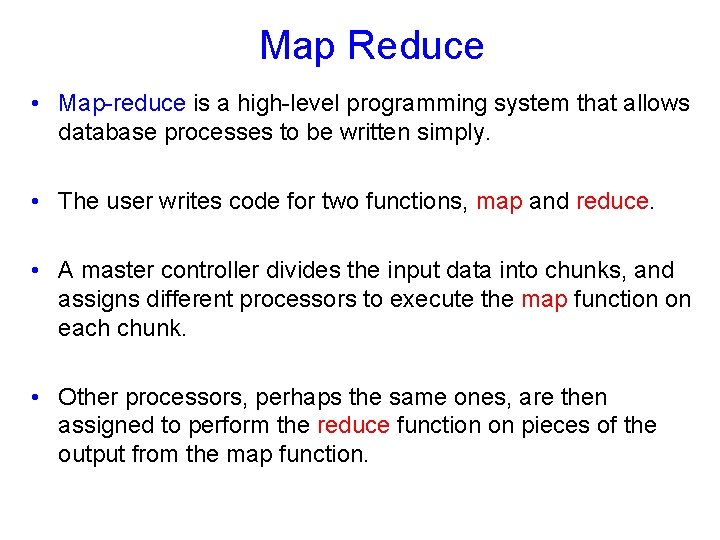 Map Reduce • Map-reduce is a high-level programming system that allows database processes to