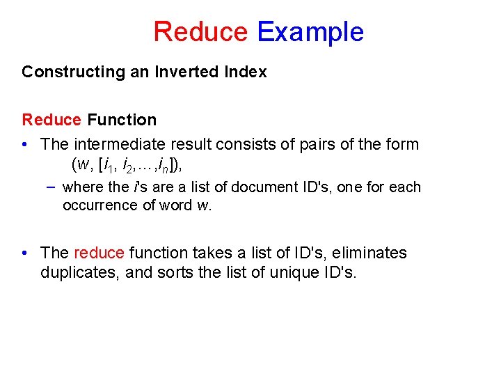 Reduce Example Constructing an Inverted Index Reduce Function • The intermediate result consists of