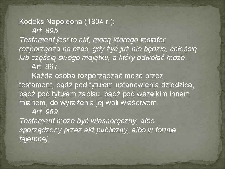 Kodeks Napoleona (1804 r. ): Art. 895. Testament jest to akt, mocą którego testator