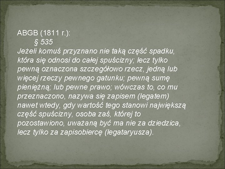 ABGB (1811 r. ): § 535 Jeżeli komuś przyznano nie taką część spadku, która