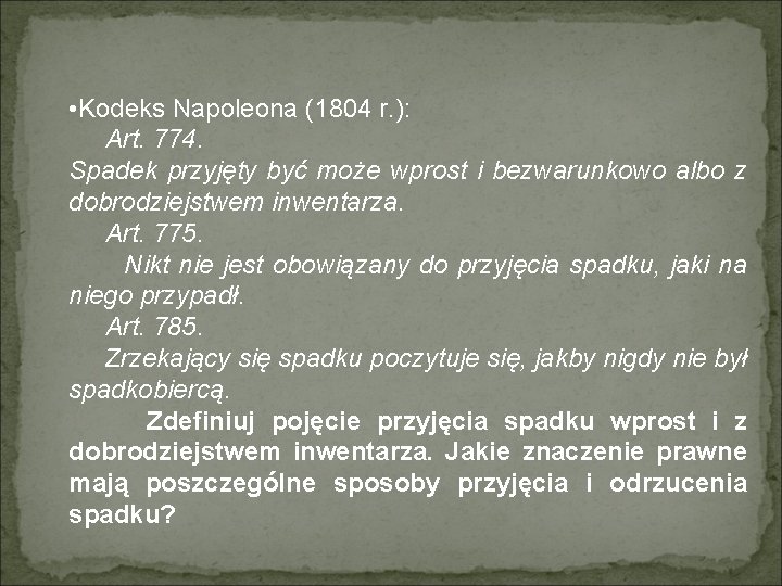  • Kodeks Napoleona (1804 r. ): Art. 774. Spadek przyjęty być może wprost