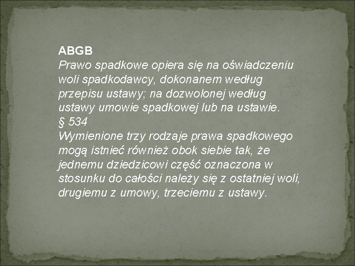 ABGB Prawo spadkowe opiera się na oświadczeniu woli spadkodawcy, dokonanem według przepisu ustawy; na