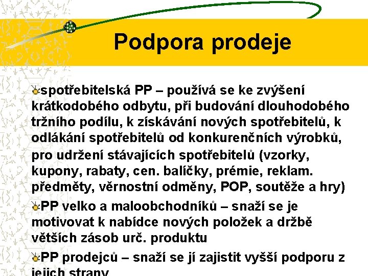 Podpora prodeje spotřebitelská PP – používá se ke zvýšení krátkodobého odbytu, při budování dlouhodobého