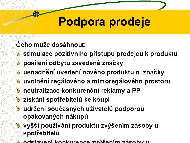 Podpora prodeje Čeho může dosáhnout: stimulace pozitivního přístupu prodejců k produktu posílení odbytu zavedené