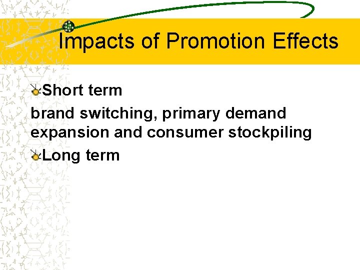 Impacts of Promotion Effects Short term brand switching, primary demand expansion and consumer stockpiling