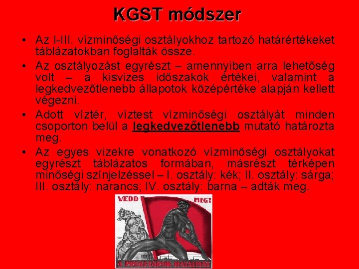 KGST módszer • Az I-III. vízminőségi osztályokhoz tartozó határértékeket táblázatokban foglalták össze. • Az