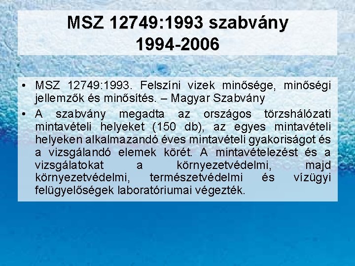 MSZ 12749: 1993 szabvány 1994 -2006 • MSZ 12749: 1993. Felszíni vizek minősége, minőségi