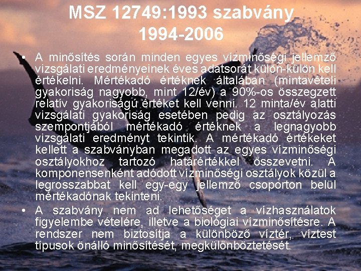 MSZ 12749: 1993 szabvány 1994 -2006 • A minősítés során minden egyes vízminőségi jellemző