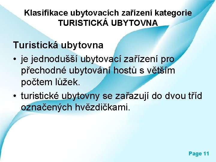 Klasifikace ubytovacích zařízení kategorie TURISTICKÁ UBYTOVNA Turistická ubytovna • je jednodušší ubytovací zařízení pro