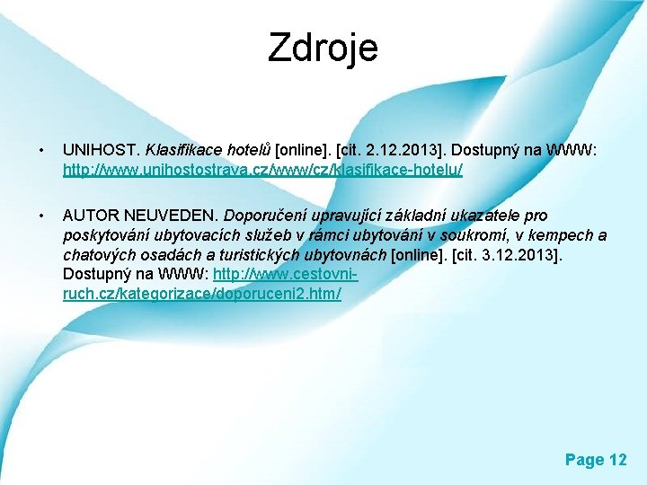 Zdroje • UNIHOST. Klasifikace hotelů [online]. [cit. 2. 12. 2013]. Dostupný na WWW: http: