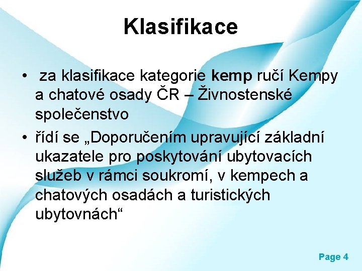 Klasifikace • za klasifikace kategorie kemp ručí Kempy a chatové osady ČR – Živnostenské