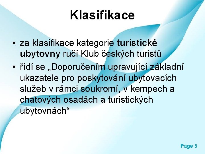 Klasifikace • za klasifikace kategorie turistické ubytovny ručí Klub českých turistů • řídí se