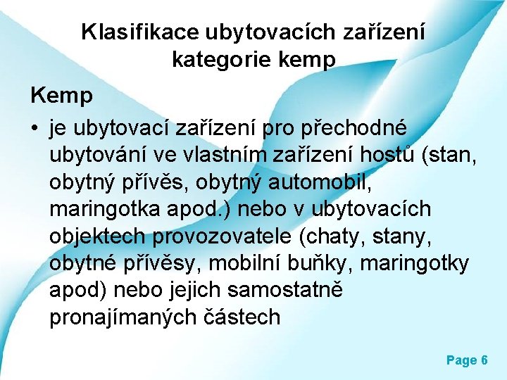 Klasifikace ubytovacích zařízení kategorie kemp Kemp • je ubytovací zařízení pro přechodné ubytování ve