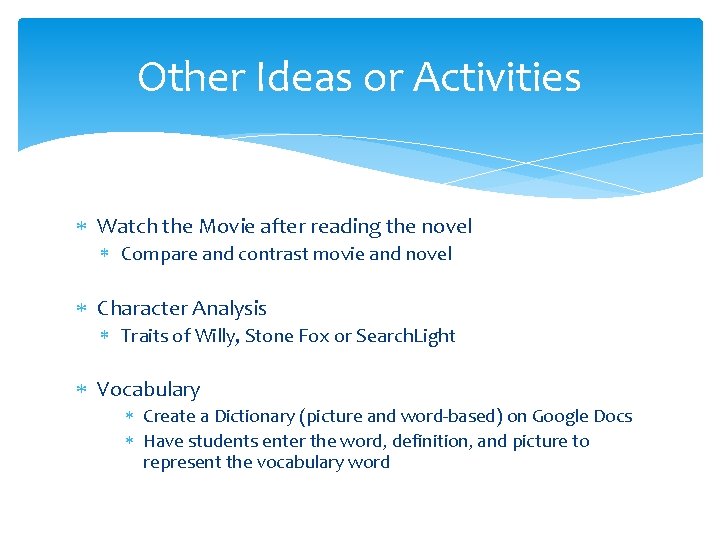 Other Ideas or Activities Watch the Movie after reading the novel Compare and contrast
