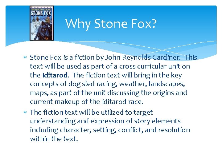 Why Stone Fox? Stone Fox is a fiction by John Reynolds Gardiner. This text