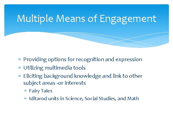 Multiple Means of Engagement Providing options for recognition and expression Utilizing multimedia tools Eliciting