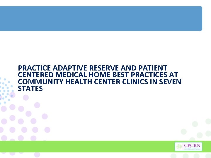 PRACTICE ADAPTIVE RESERVE AND PATIENT CENTERED MEDICAL HOME BEST PRACTICES AT COMMUNITY HEALTH CENTER