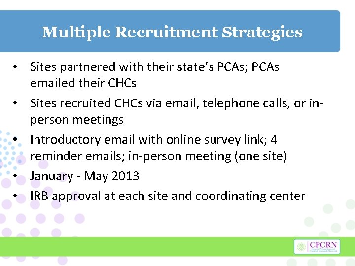 Multiple Recruitment Strategies • Sites partnered with their state’s PCAs; PCAs emailed their CHCs