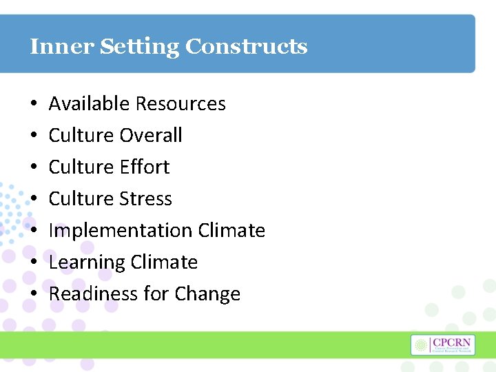 Inner Setting Constructs • • Available Resources Culture Overall Culture Effort Culture Stress Implementation