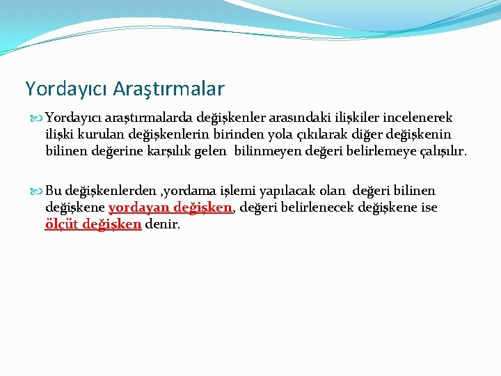 Yordayıcı Araştırmalar Yordayıcı araştırmalarda değişkenler arasındaki ilişkiler incelenerek ilişki kurulan değişkenlerin birinden yola çıkılarak