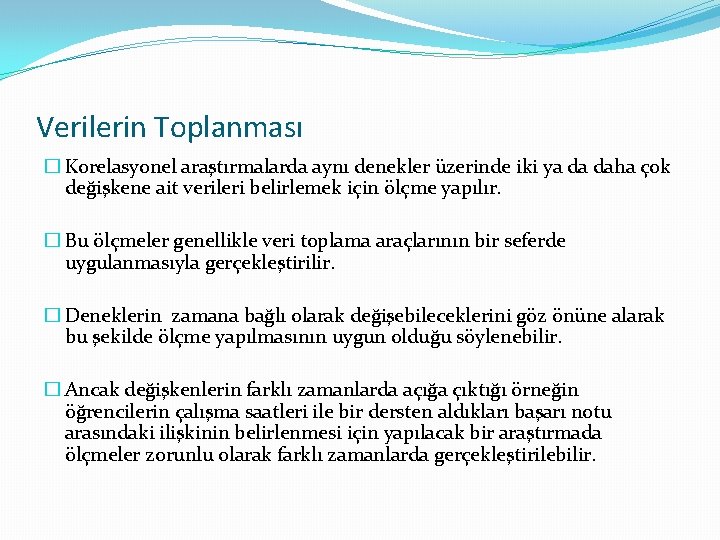 Verilerin Toplanması � Korelasyonel araştırmalarda aynı denekler üzerinde iki ya da daha çok değişkene