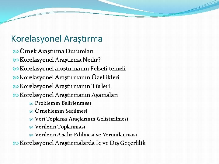 Korelasyonel Araştırma Örnek Araştırma Durumları Korelasyonel Araştırma Nedir? Korelasyonel araştırmanın Felsefi temeli Korelasyonel Araştırmanın