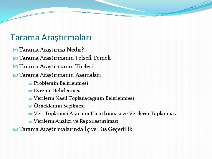 Tarama Araştırmaları Tarama Araştırma Nedir? Tarama Araştırmanın Felsefi Temeli Tarama Araştırmanın Türleri Tarama Araştırmanın