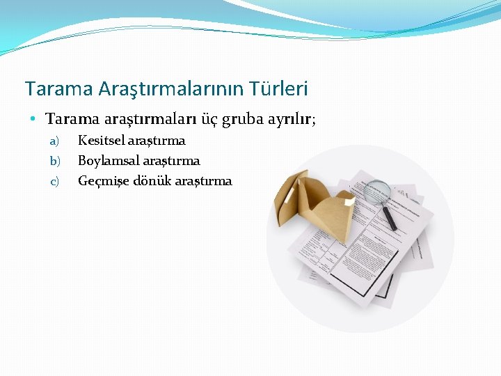Tarama Araştırmalarının Türleri • Tarama araştırmaları üç gruba ayrılır; a) b) c) Kesitsel araştırma