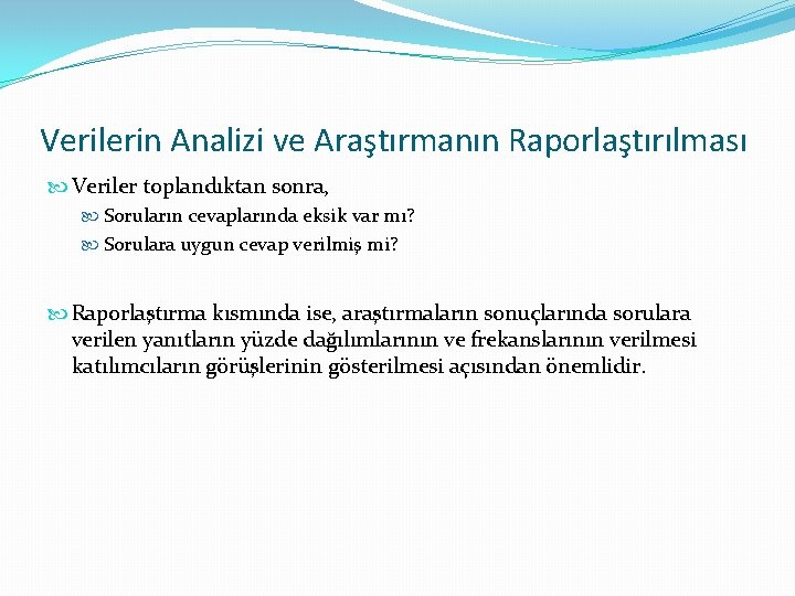 Verilerin Analizi ve Araştırmanın Raporlaştırılması Veriler toplandıktan sonra, Soruların cevaplarında eksik var mı? Sorulara