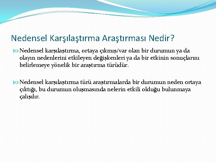 Nedensel Karşılaştırma Araştırması Nedir? Nedensel karşılaştırma, ortaya çıkmış/var olan bir durumun ya da olayın