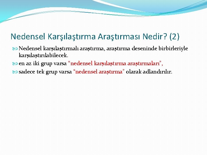 Nedensel Karşılaştırma Araştırması Nedir? (2) Nedensel karşılaştırmalı araştırma, araştırma deseninde birbirleriyle karşılaştırılabilecek. en az