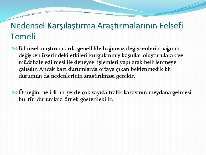 Nedensel Karşılaştırma Araştırmalarının Felsefi Temeli Bilimsel araştırmalarda genellikle bağımsız değişkenlerin bağımlı değişken üzerindeki etkileri