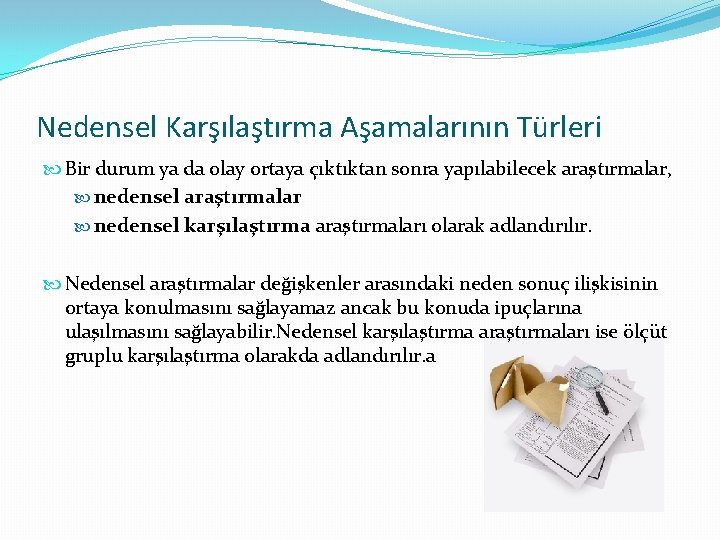 Nedensel Karşılaştırma Aşamalarının Türleri Bir durum ya da olay ortaya çıktıktan sonra yapılabilecek araştırmalar,