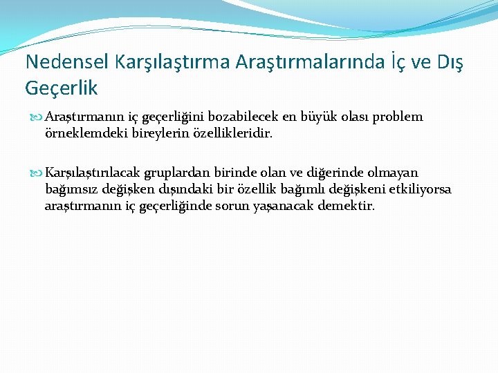Nedensel Karşılaştırma Araştırmalarında İç ve Dış Geçerlik Araştırmanın iç geçerliğini bozabilecek en büyük olası