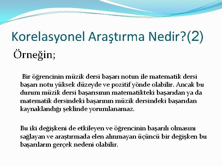 Korelasyonel Araştırma Nedir? (2) Örneğin; Bir öğrencinin müzik dersi başarı notun ile matematik dersi