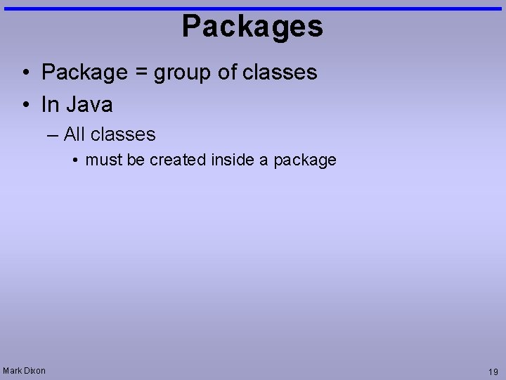 Packages • Package = group of classes • In Java – All classes •
