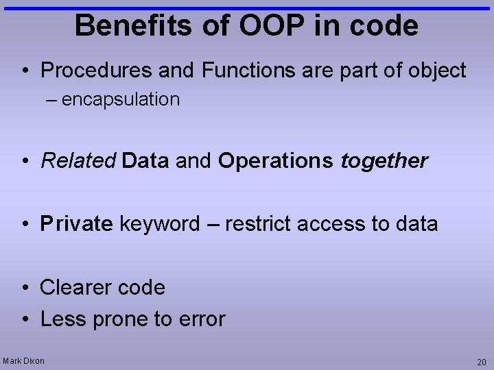 Benefits of OOP in code • Procedures and Functions are part of object –