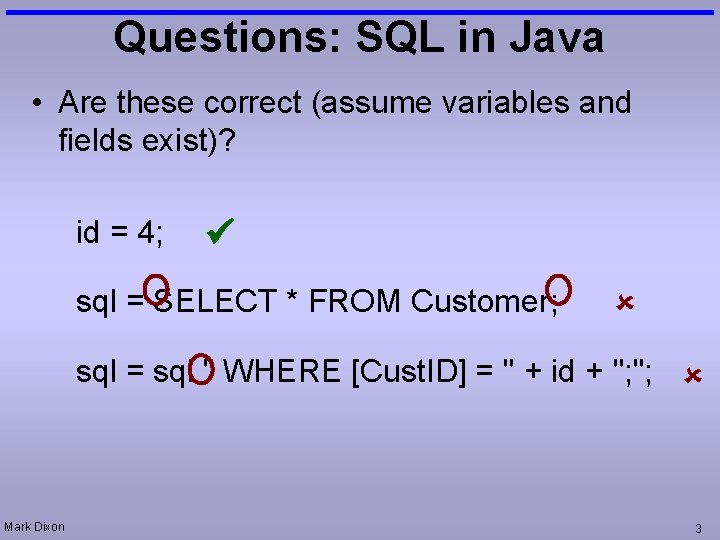Questions: SQL in Java • Are these correct (assume variables and fields exist)? id