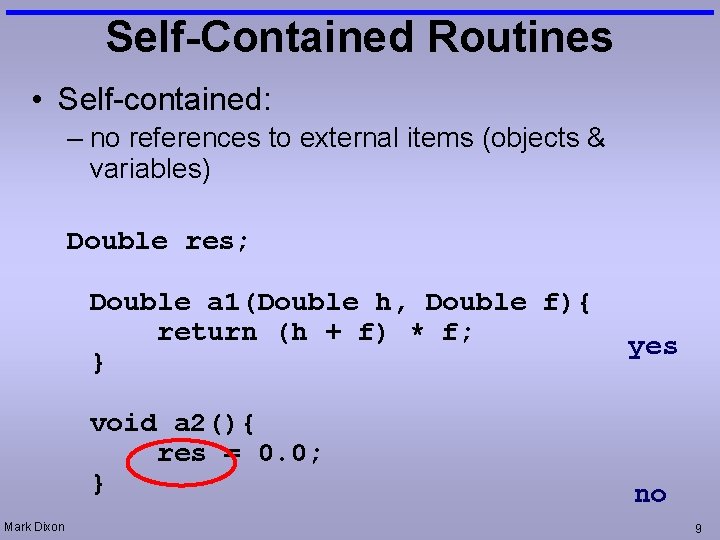 Self-Contained Routines • Self-contained: – no references to external items (objects & variables) Double