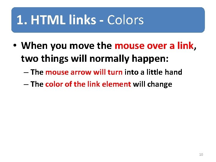 1. HTML links - Colors • When you move the mouse over a link,