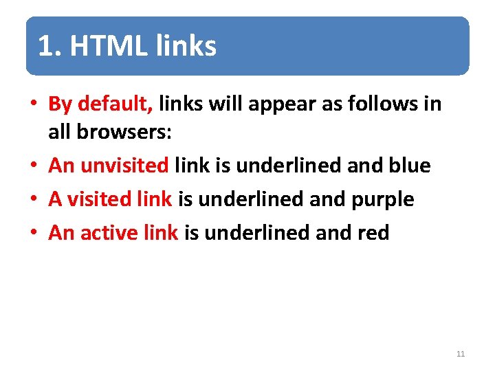 1. HTML links • By default, links will appear as follows in all browsers: