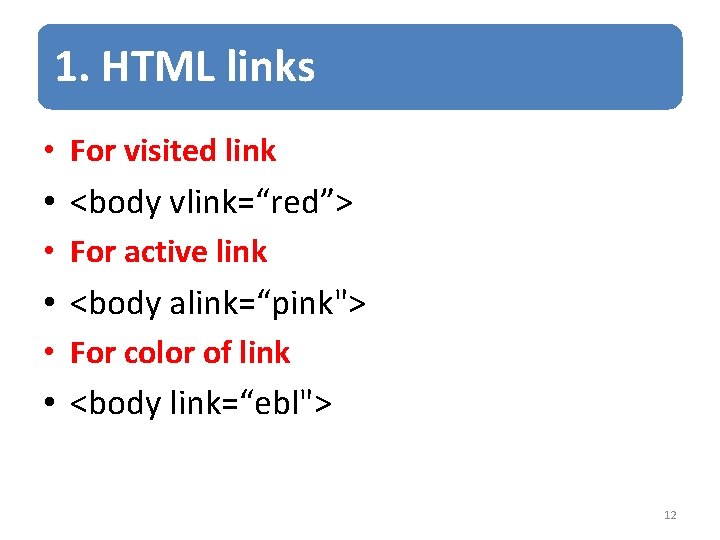 1. HTML links • For visited link • <body vlink=“red”> • For active link