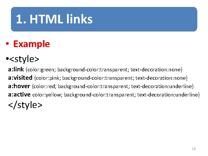 1. HTML links • Example • <style> a: link {color: green; background-color: transparent; text-decoration: