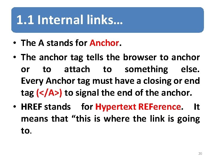 1. 1 Internal links… • The A stands for Anchor. • The anchor tag